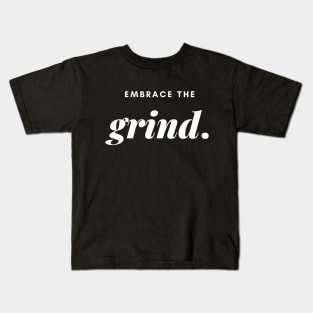 Embrace the grind. Kids T-Shirt